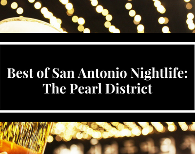 Best of San Antonio Nightlife- The Pearl District
